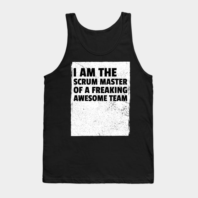 I am the scrum master of a freaking awesome team Tank Top by Salma Satya and Co.